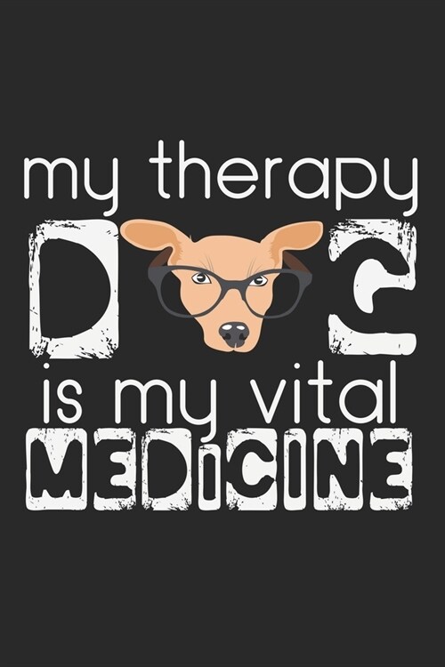 My Therapy Dog Is My Vital Medicine: Notebook A5 Size, 6x9 inches, 120 lined Pages, Therapy Dog Therapist Medicine (Paperback)