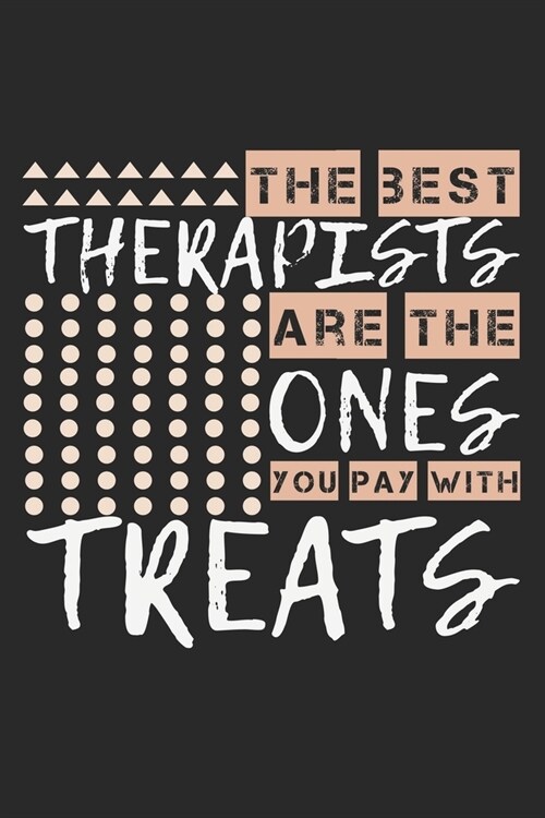 The Best Therapists Are The Ones You Pay With Treats: Notebook A5 Size, 6x9 inches, 120 lined Pages, Therapy Dog Therapist Treats Funny Quote (Paperback)