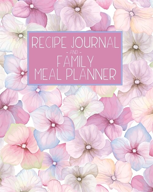 Recipe Journal and Family Meal Planner: Pretty Pink Pansies - Space for more than 250 Tasty Recipes - 52 Week Breakfast Lunch Dinner Organizer - Groce (Paperback)