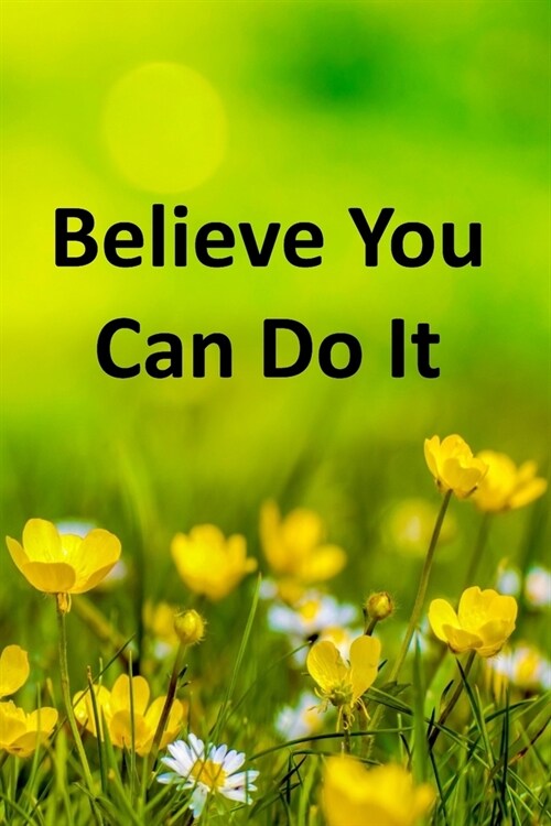 Believe You Can Do It: Inspirational Composition Notebook - College Ruled - Delicate Yellow Buttercups (Paperback)