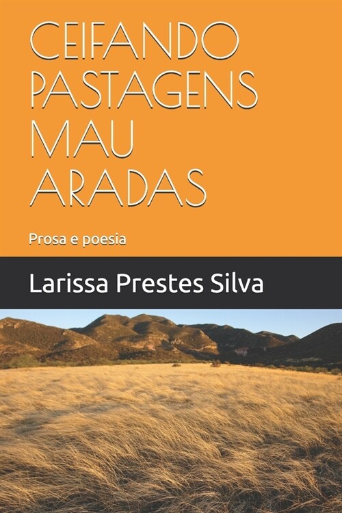 Ceifando Pastagens Mau Aradas: Prosa e poesia (Paperback)