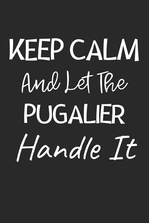 Keep Calm And Let The Pugalier Handle It: Lined Journal, 120 Pages, 6 x 9, Pugalier Dog Owner Gift Idea, Black Matte Finish (Keep Calm And Let The Pug (Paperback)