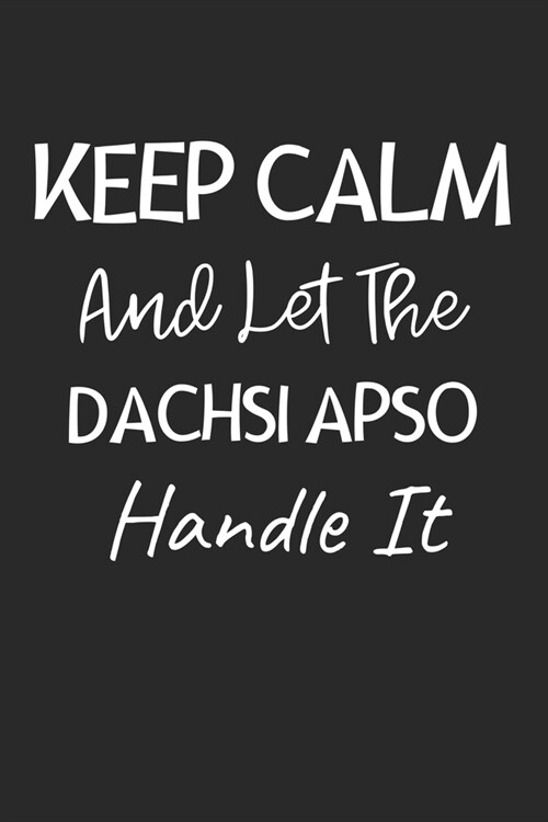 Keep Calm And Let The Dachsi Apso Handle It: Lined Journal, 120 Pages, 6 x 9, Dachsi Apso Dog Owner Gift Idea, Black Matte Finish (Keep Calm And Let T (Paperback)