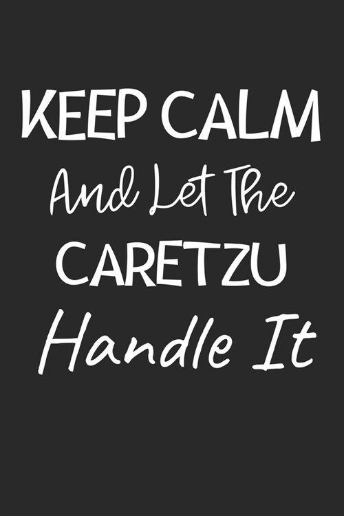 Keep Calm And Let The CareTzu Handle It: Lined Journal, 120 Pages, 6 x 9, CareTzu Dog Owner Gift Idea, Black Matte Finish (Keep Calm And Let The CareT (Paperback)