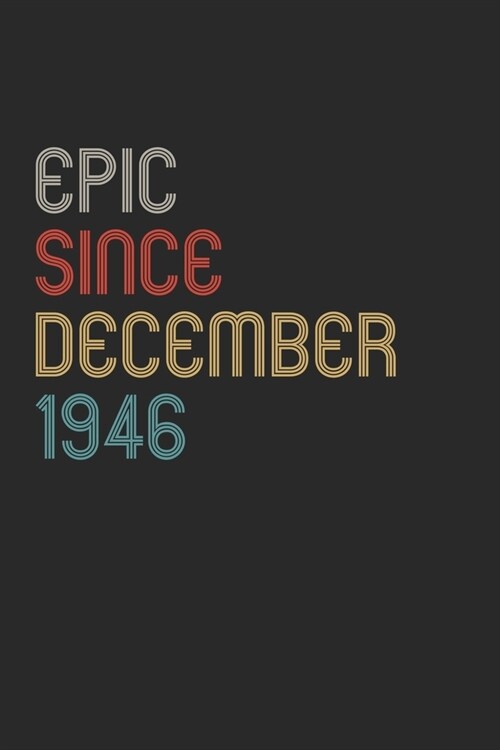 Epic Since 1946 December Notebook Birthday Gift: Lined Notebook / Journal Gift, 120 Pages, 6x9, Soft Cover, Matte Finish (Paperback)