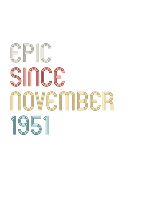 Epic Since 1951 November Notebook Birthday Gift: Lined Notebook / Journal Gift, 120 Pages, 6x9, Soft Cover, Matte Finish (Paperback)