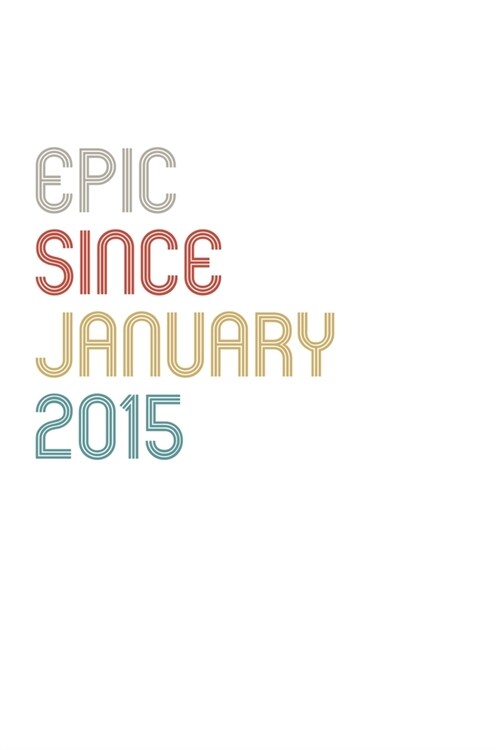 Epic Since 2015 January Notebook Birthday Gift: Lined Notebook / Journal Gift, 120 Pages, 6x9, Soft Cover, Matte Finish (Paperback)