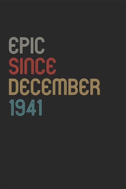 Epic Since 1941 December Notebook Birthday Gift: Lined Notebook / Journal Gift, 120 Pages, 6x9, Soft Cover, Matte Finish (Paperback)