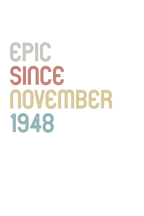 Epic Since 1948 November Notebook Birthday Gift: Lined Notebook / Journal Gift, 120 Pages, 6x9, Soft Cover, Matte Finish (Paperback)