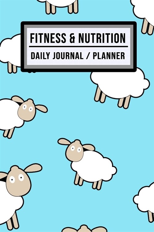 Fitness and Nutrition Journal / Planner: Lamb Fitness & Nutrition Planner / Journal - Track your Exercise and Meals Daily - 100 Days (6x9) (Paperback)