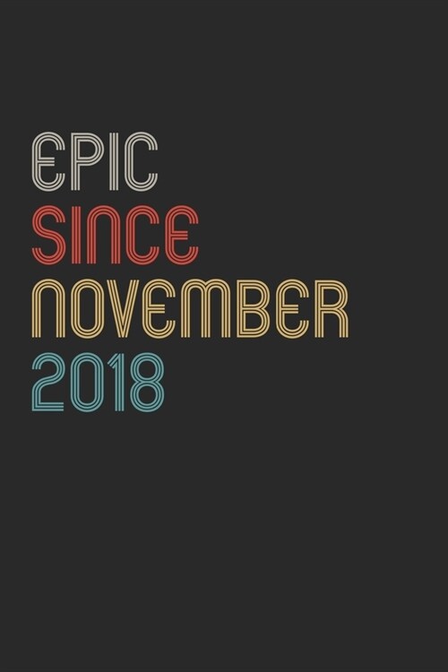 Epic Since 2018 November Notebook Birthday Gift: Lined Notebook / Journal Gift, 120 Pages, 6x9, Soft Cover, Matte Finish (Paperback)