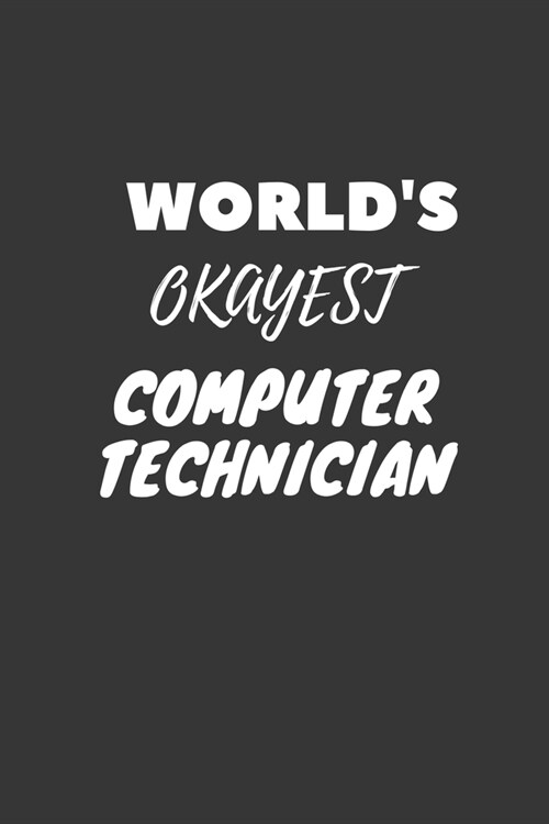 Worlds Okayest Computer Technician Notebook: Lined Journal, 120 Pages, 6 x 9, Funny Dream Job, Starting New Career Gag Gift Journal Matte Finish (Paperback)