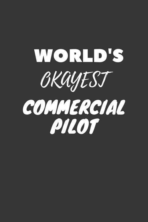Worlds Okayest Commercial Pilot Notebook: Lined Journal, 120 Pages, 6 x 9, Funny Dream Job, Starting New Career Gag Gift Journal Matte Finish (Paperback)