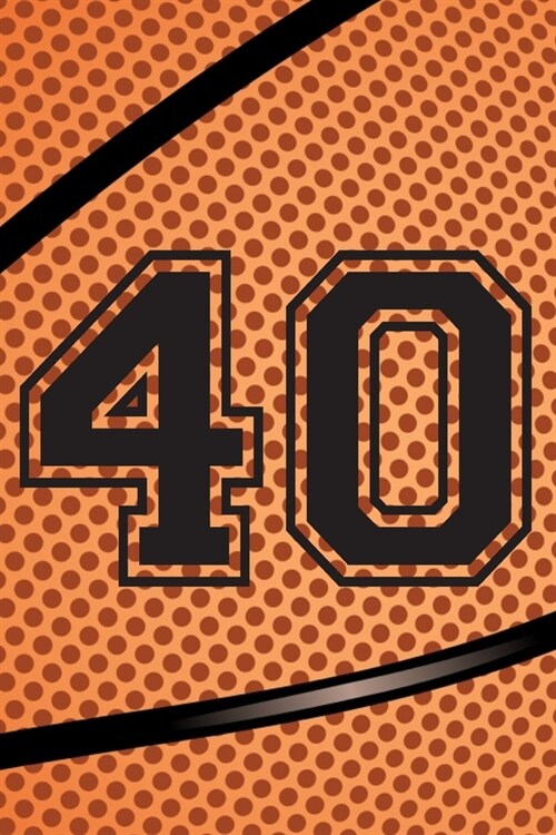 40 Journal: A Basketball Jersey Number #40 Forty Notebook For Writing And Notes: Great Personalized Gift For All Players, Coaches, (Paperback)