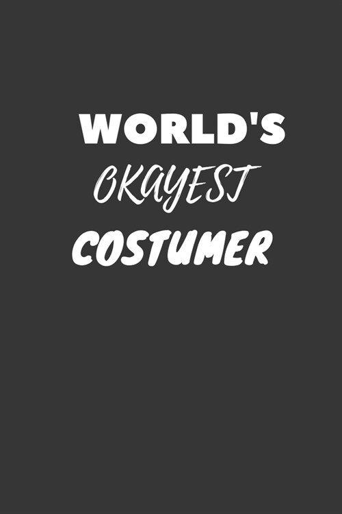 Worlds Okayest Costumer Notebook: Lined Journal, 120 Pages, 6 x 9, Funny Dream Job, Starting New Career Gag Gift Journal Matte Finish (Paperback)