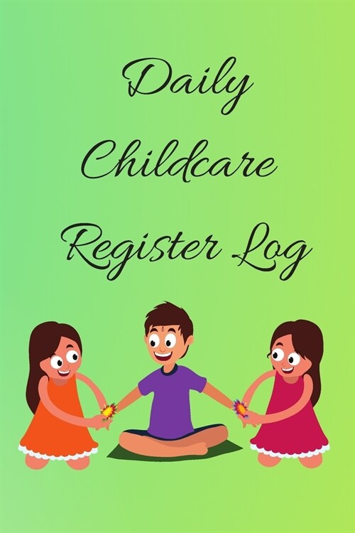 Daily Childcare Register Log: Ideal Sign In And Out Register Log Book For Childminders Daycares, Babysitters Nannies And Preschool (Childcare Attend (Paperback)