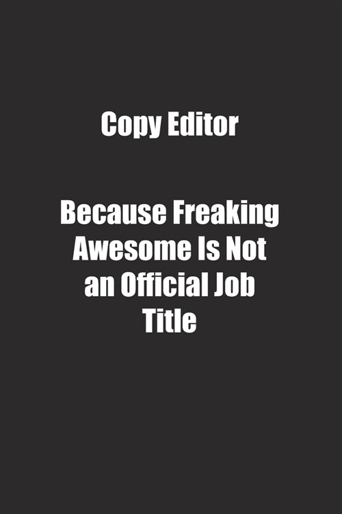Copy Editor Because Freaking Awesome Is Not an Official Job Title.: Lined notebook (Paperback)