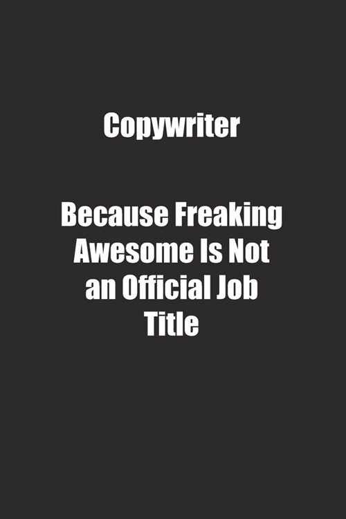 Copywriter Because Freaking Awesome Is Not an Official Job Title.: Lined notebook (Paperback)