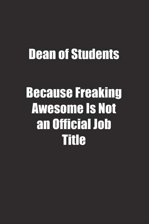 Dean of Students Because Freaking Awesome Is Not an Official Job Title.: Lined notebook (Paperback)