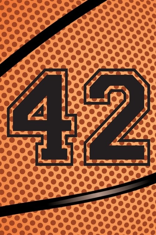 42 Journal: A Basketball Jersey Number #42 Forty Two Notebook For Writing And Notes: Great Personalized Gift For All Players, Coac (Paperback)