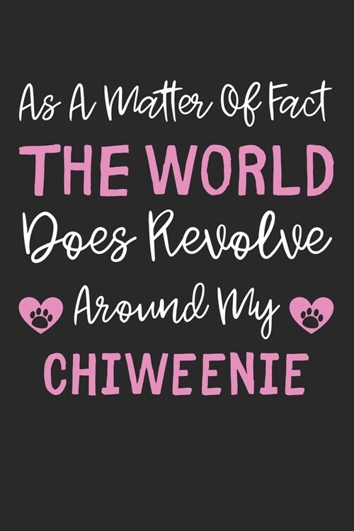 As A Matter Of Fact The World Does Revolve Around My Chiweenie: Lined Journal, 120 Pages, 6 x 9, Chiweenie Dog Gift Idea, Black Matte Finish (As A Mat (Paperback)