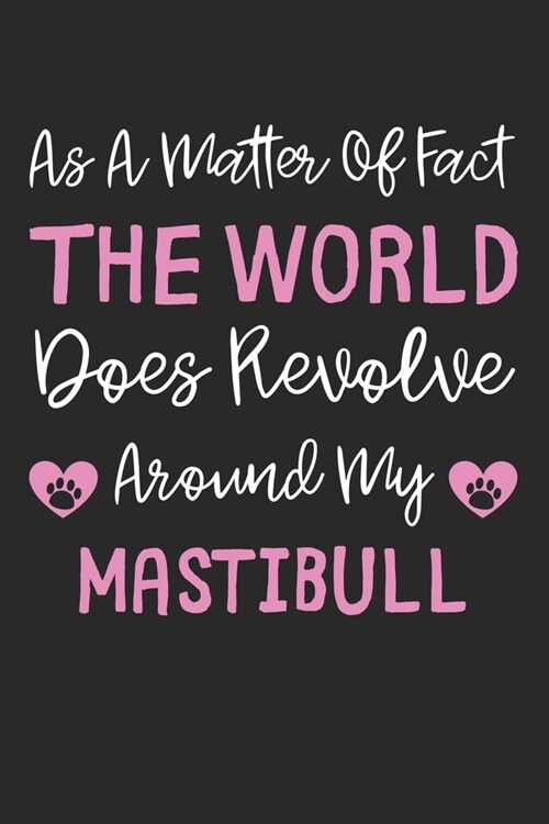 As A Matter Of Fact The World Does Revolve Around My MastiBull: Lined Journal, 120 Pages, 6 x 9, MastiBull Dog Gift Idea, Black Matte Finish (As A Mat (Paperback)