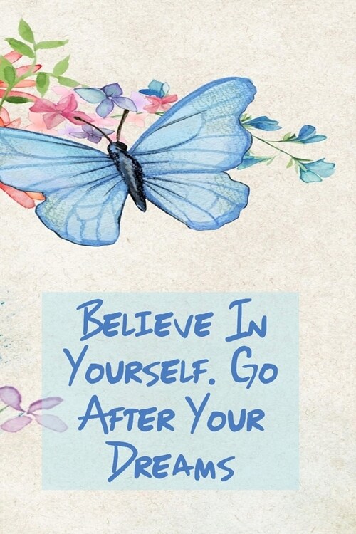 Believe in Yourself. Go After Your Dreams: Inspirational College Ruled Notebook - Watercolor Scene With Butterly On Flowers (Paperback)