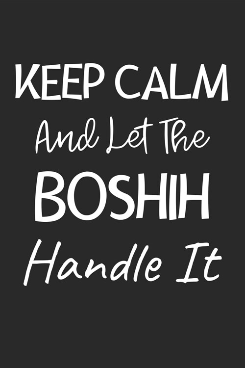 Keep Calm And Let The BoShih Handle It: Lined Journal, 120 Pages, 6 x 9, BoShih Dog Owner Gift Idea, Black Matte Finish (Keep Calm And Let The BoShih (Paperback)