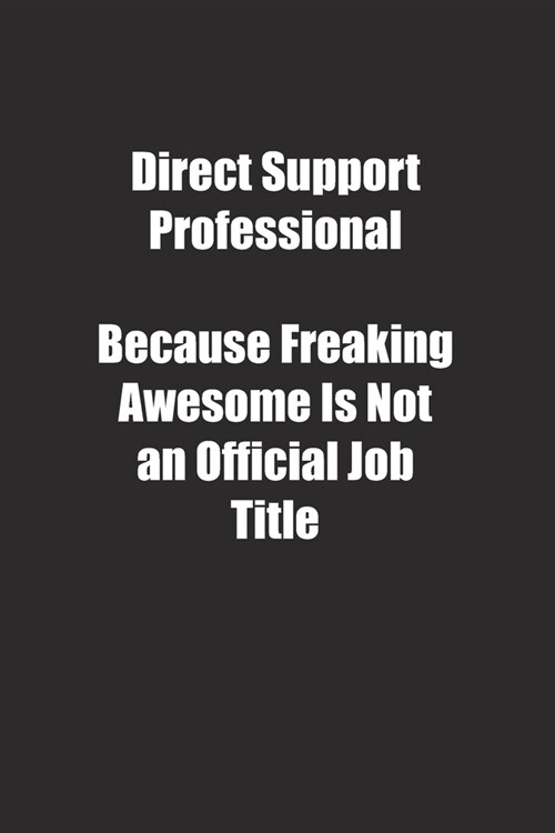 Direct Support Professional Because Freaking Awesome Is Not an Official Job Title.: Lined notebook (Paperback)