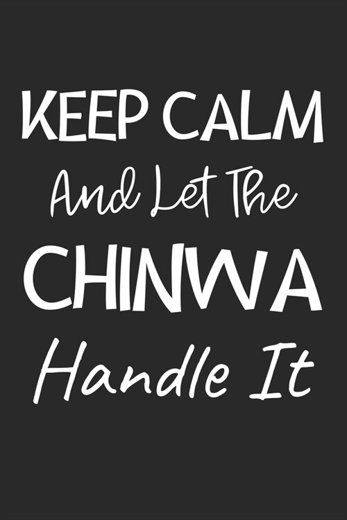 Keep Calm And Let The Chinwa Handle It: Lined Journal, 120 Pages, 6 x 9, Chinwa Dog Owner Gift Idea, Black Matte Finish (Keep Calm And Let The Chinwa (Paperback)