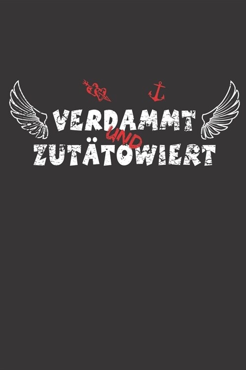 Verdammt und Zut?owiert: Tattoo t?owiert - A5 - Blank (Leer) 120 Seiten - Notizbuch - Tagebuch - Tagesplaner - Wochenplaner - Planer - Geschen (Paperback)