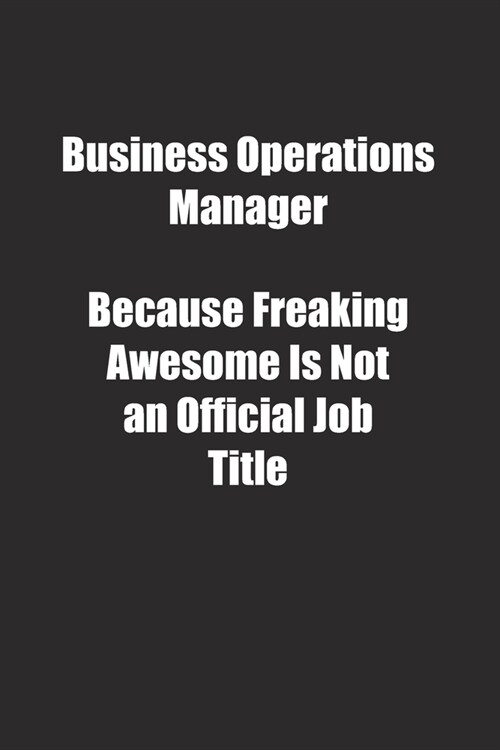 Business Operations Manager Because Freaking Awesome Is Not an Official Job Title.: Lined notebook (Paperback)