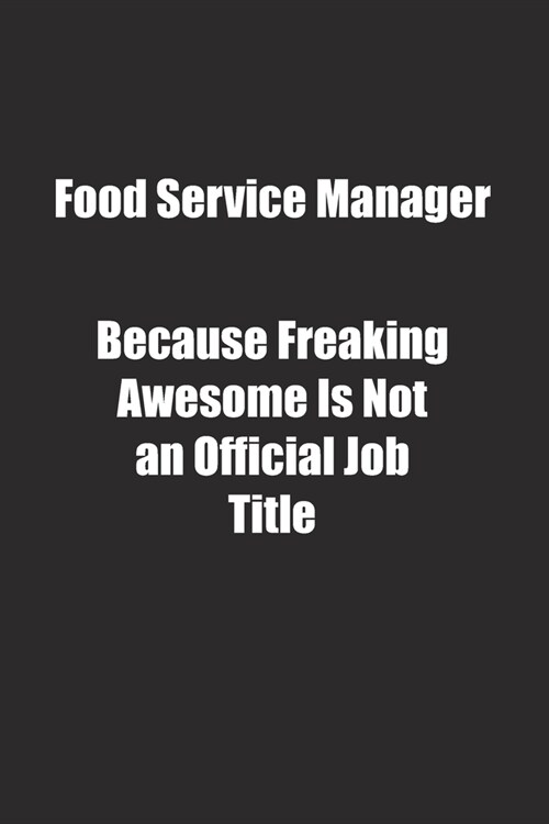 Food Service Manager Because Freaking Awesome Is Not an Official Job Title.: Lined notebook (Paperback)