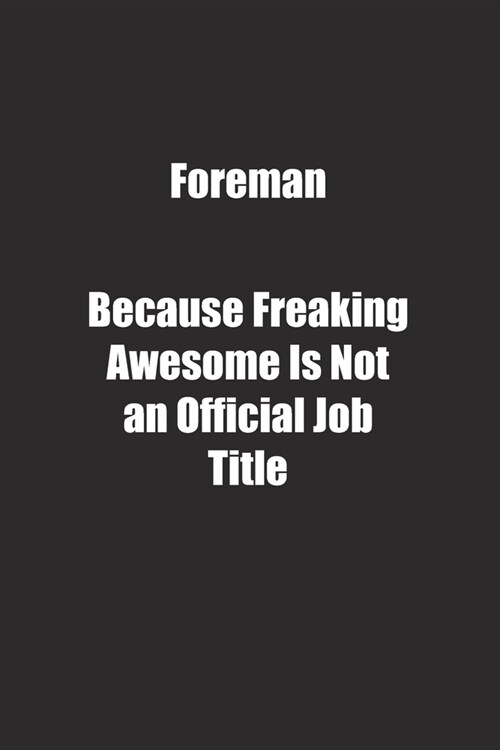 Foreman Because Freaking Awesome Is Not an Official Job Title.: Lined notebook (Paperback)