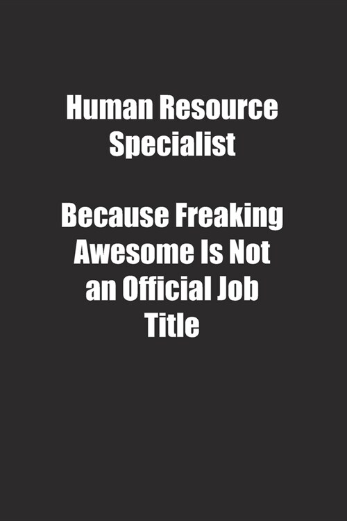 Human Resource Specialist Because Freaking Awesome Is Not an Official Job Title.: Lined notebook (Paperback)
