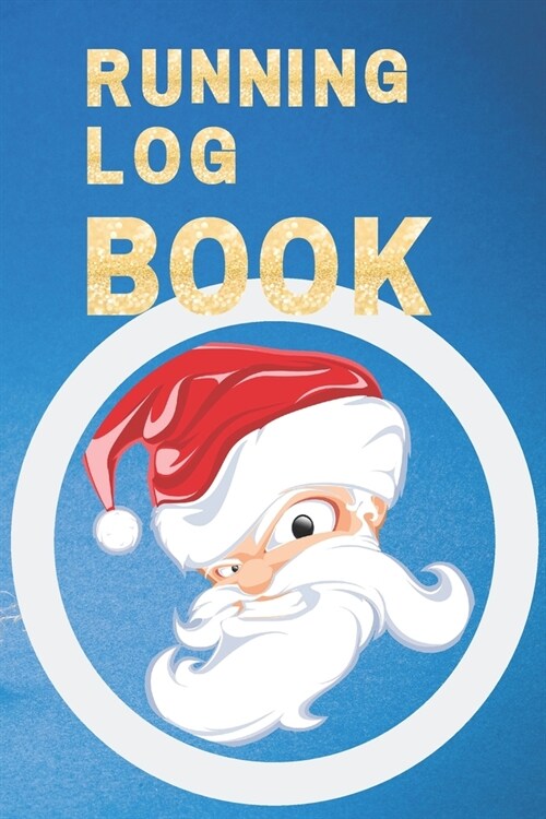 Running Log Book: My Running Diary, Runners Training Log, Running Logs, Track Distance, Time, Speed, Weather, Calories Christmas books G (Paperback)