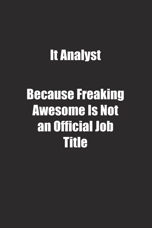 It Analyst Because Freaking Awesome Is Not an Official Job Title.: Lined notebook (Paperback)