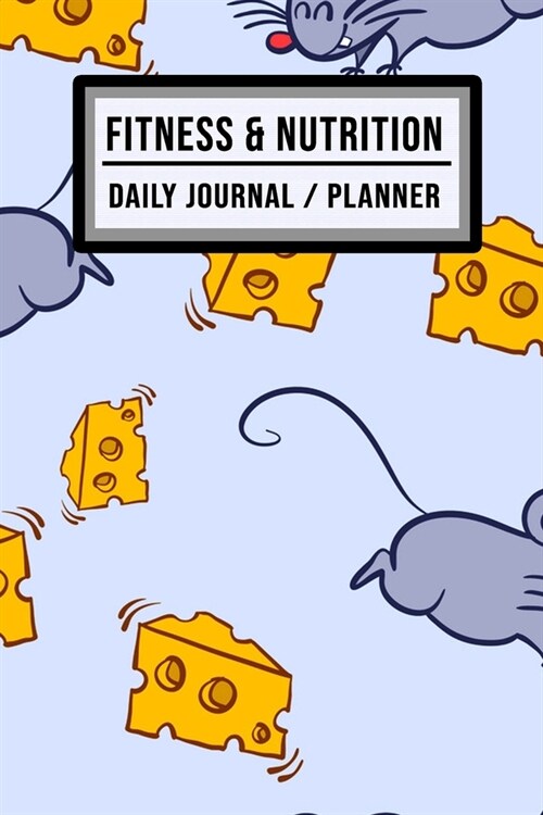 Fitness and Nutrition Journal / Planner: Mouse Fitness & Nutrition Planner / Journal - Track your Exercise and Meals Daily - 100 Days (6x9) (Paperback)