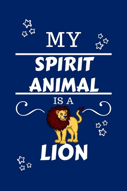 My Spirit Animal Is A Lion: Funny and Cute Gag Gift With Their Lion Spirit Animal On The Cover - Blank Lined Notebook Journal - Novelty Christmas (Paperback)