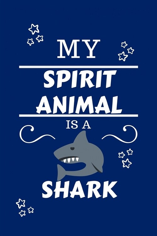 My Spirit Animal Is A Shark: Funny and Cute Gag Gift With Their Shark Spirit Animal On The Cover - Blank Lined Notebook Journal - Novelty Christmas (Paperback)