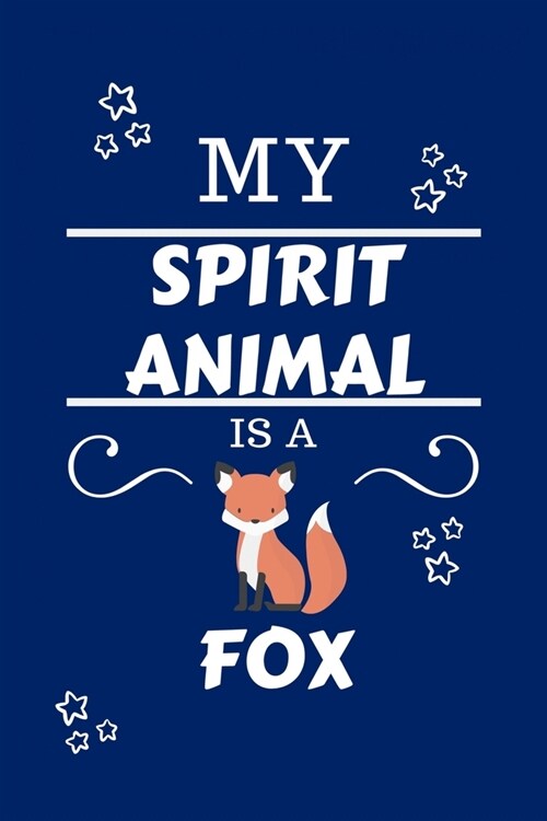 My Spirit Animal Is A Fox: Funny and Cute Gag Gift With Their Fox Spirit Animal On The Cover - Blank Lined Notebook Journal - Novelty Christmas G (Paperback)