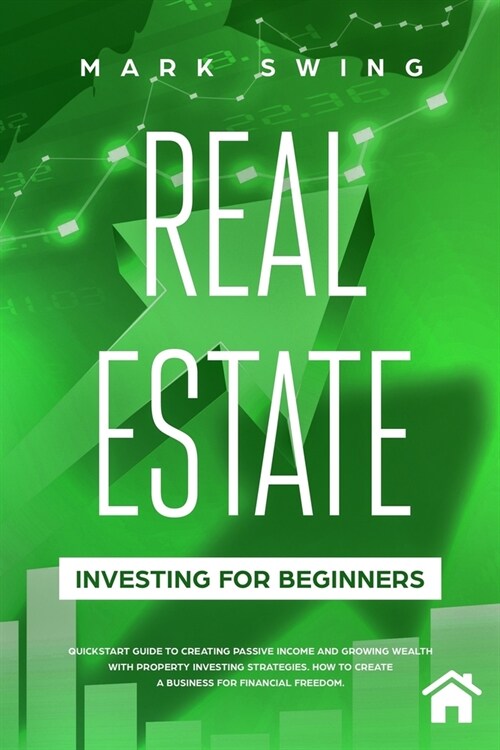 Real Estate Investing for Beginners: QuickStart Guide to Creating Passive Income and Growing Wealth with Property Investing Strategies. How to Create (Paperback)