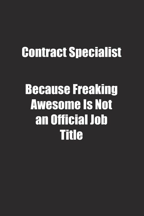 Contract Specialist Because Freaking Awesome Is Not an Official Job Title.: Lined notebook (Paperback)