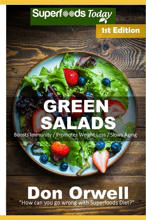 Green Salads: 60 Quick & Easy Gluten Free Low Cholesterol Whole Foods Recipes full of Antioxidants & Phytochemicals (Paperback)