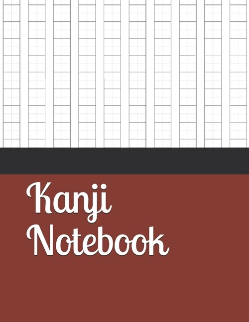 Kanji Notebook: Kanji Practice Notebook - Genkouyoushi Notebook - Note taking of Kana and Kanji Characters - Handwriting Journal For J (Paperback)