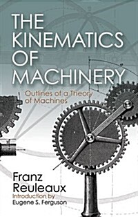 The Kinematics of Machinery: Outlines of a Theory of Machines (Paperback)