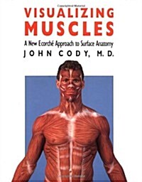 Visualizing Muscles: A New Ecorche Approach to Surface Anatomy (Paperback)