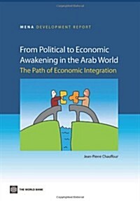 From Political to Economic Awakening in the Arab World: The Path of Economic Integration (Paperback)