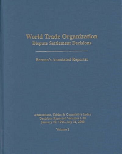 World Trade Organization: Dispute Settlement Decisions: Bernans Annotated Reporter Annotations, Tables & Cumulative Index, Decisions ... Settle (Hardcover)