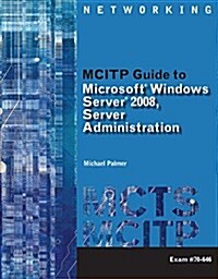 McItp Guide to Microsoft Windows Server 2008, Sever Administration, Exam #70-646: Text and Online Access Code Package                                  (Hardcover)